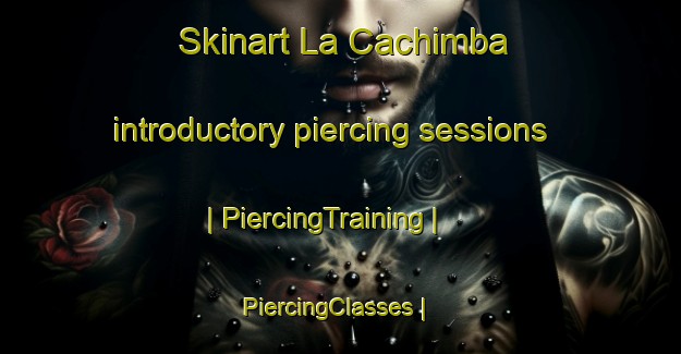 Skinart La Cachimba introductory piercing sessions | PiercingTraining | PiercingClasses | SkinartTraining-Mexico